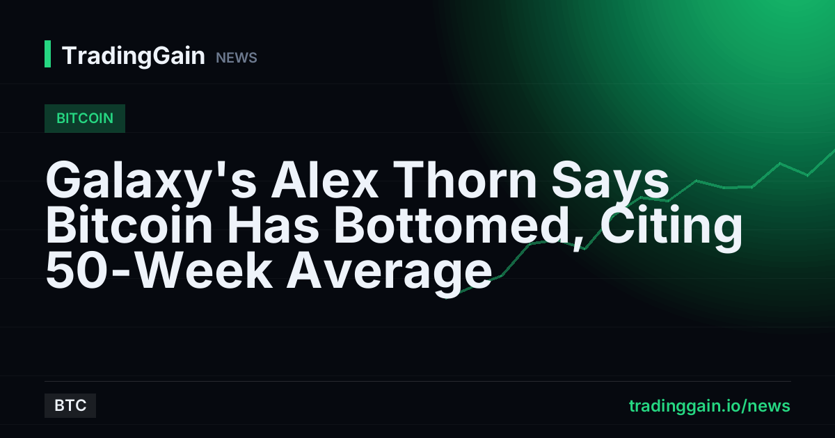 Galaxy's Alex Thorn Says Bitcoin Has Bottomed, Citing 50-Week Average