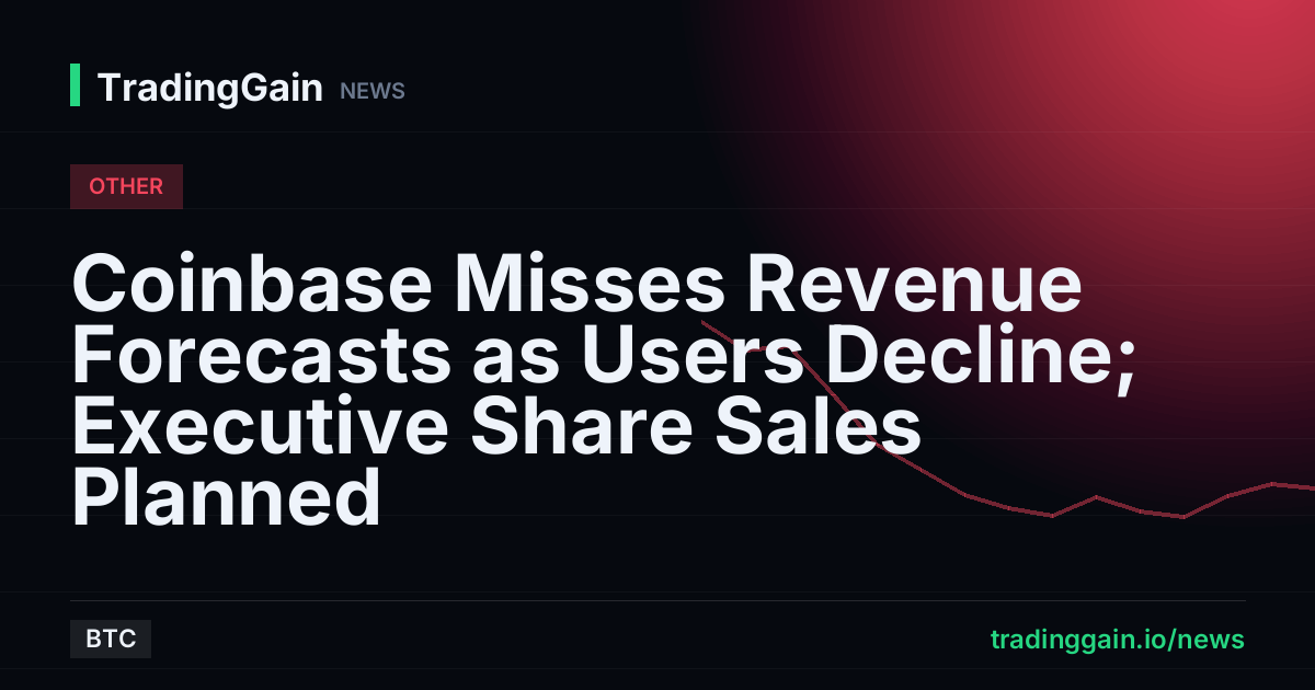 Coinbase Misses Revenue Forecasts as Users Decline; Executive Share Sales Planned