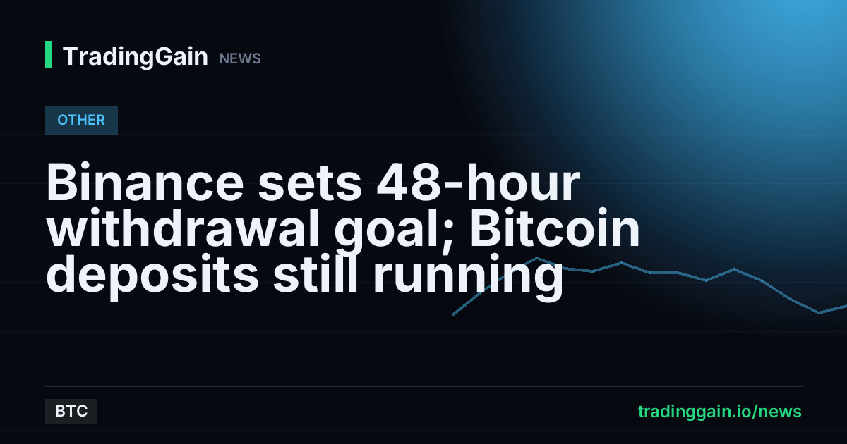Binance sets 48-hour withdrawal goal; Bitcoin deposits still running
