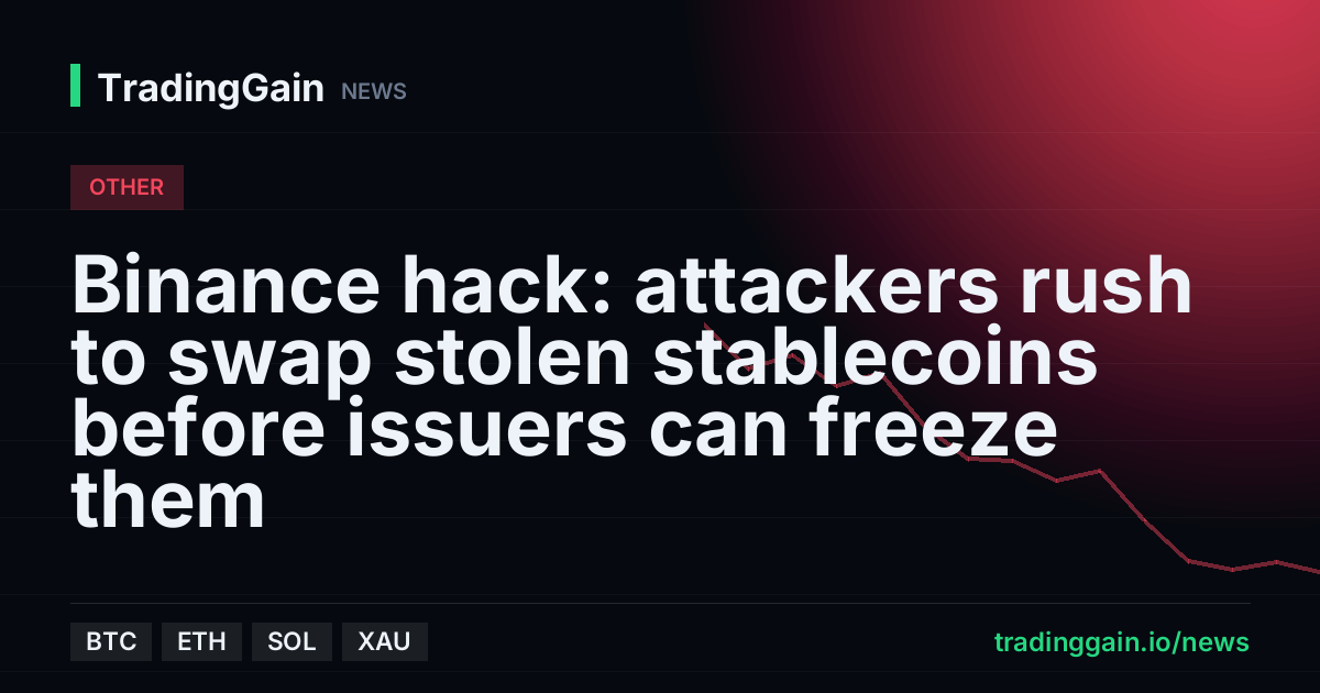Binance hack: attackers rush to swap stolen stablecoins before issuers can freeze them