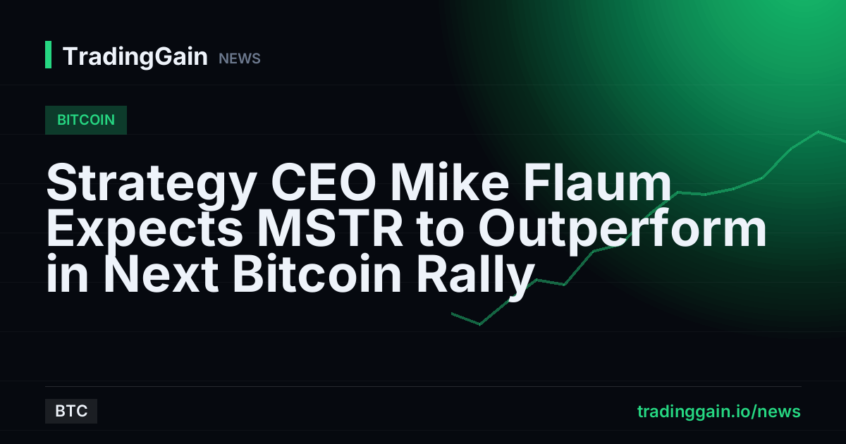Strategy CEO Mike Flaum Expects MSTR to Outperform in Next Bitcoin Rally