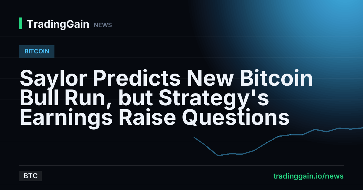 Saylor Predicts New Bitcoin Bull Run, but Strategy's Earnings Raise Questions