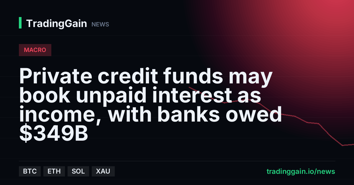 Private credit funds may book unpaid interest as income, with banks owed $349B