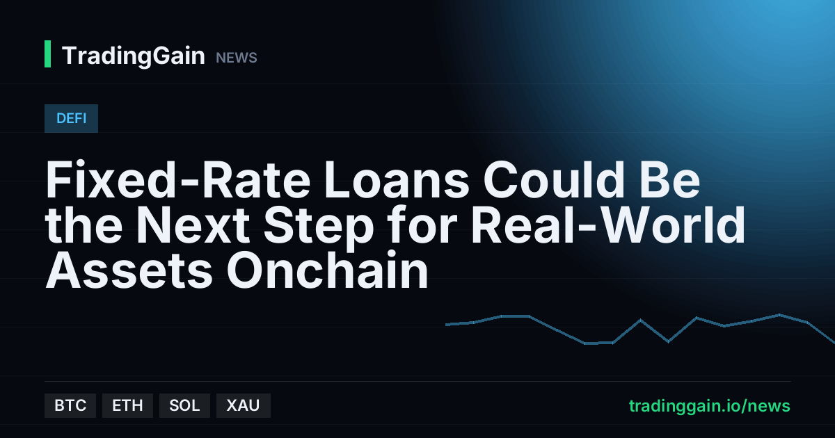 Fixed-Rate Loans Could Be the Next Step for Real-World Assets Onchain