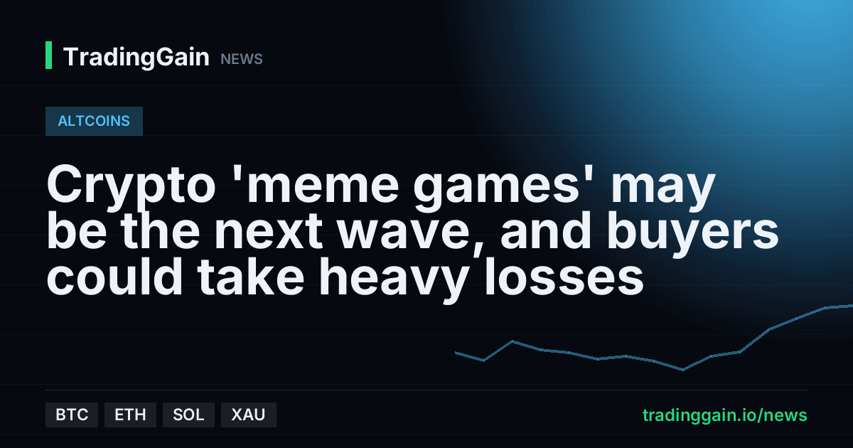 Crypto 'meme games' may be the next wave, and buyers could take heavy losses