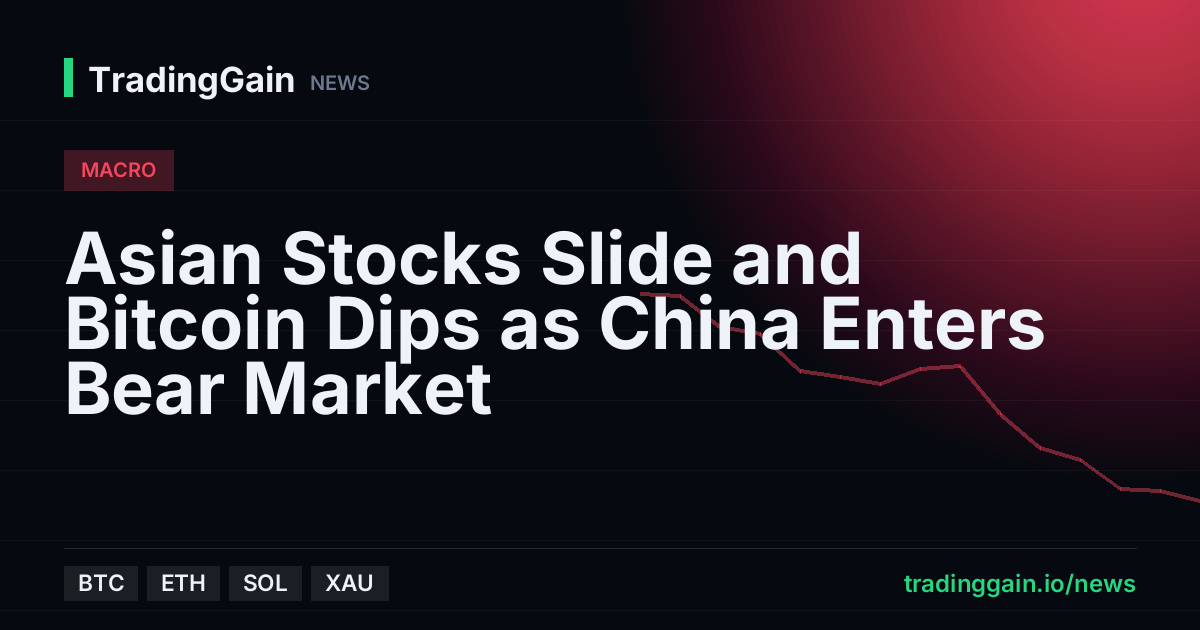 Asian Stocks Slide and Bitcoin Dips as China Enters Bear Market