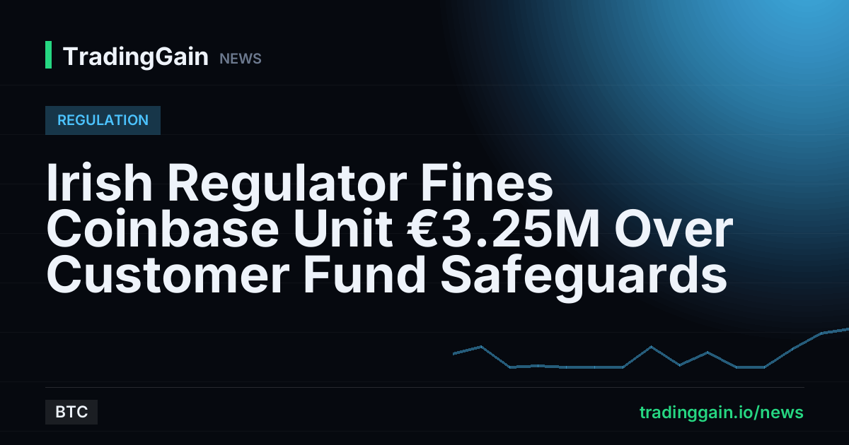 Irish Regulator Fines Coinbase Unit €3.25M Over Customer Fund Safeguards