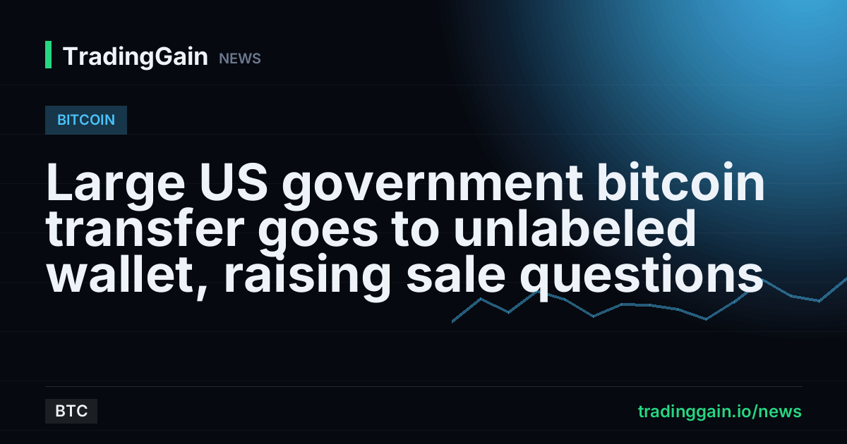 Large US government bitcoin transfer goes to unlabeled wallet, raising sale questions