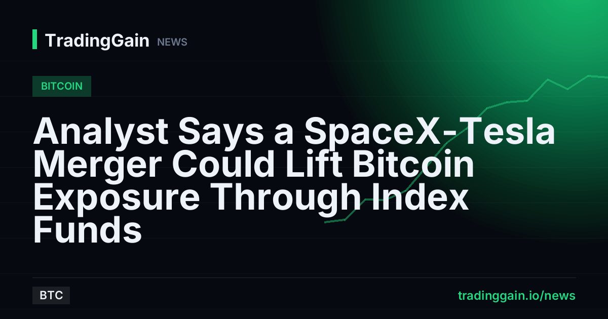 Analyst Says a SpaceX-Tesla Merger Could Lift Bitcoin Exposure Through Index Funds