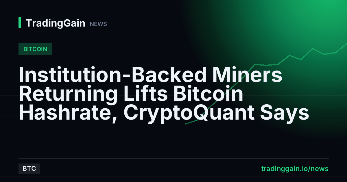 Institution-Backed Miners Returning Lifts Bitcoin Hashrate, CryptoQuant Says
