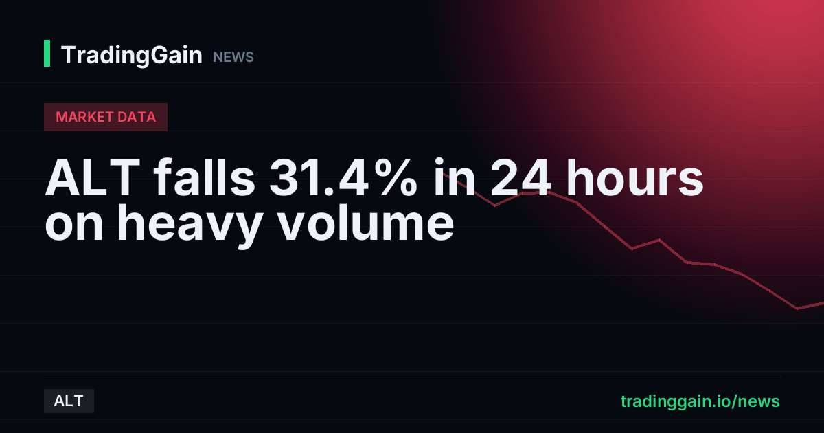 ALT falls 31.4% in 24 hours on heavy volume