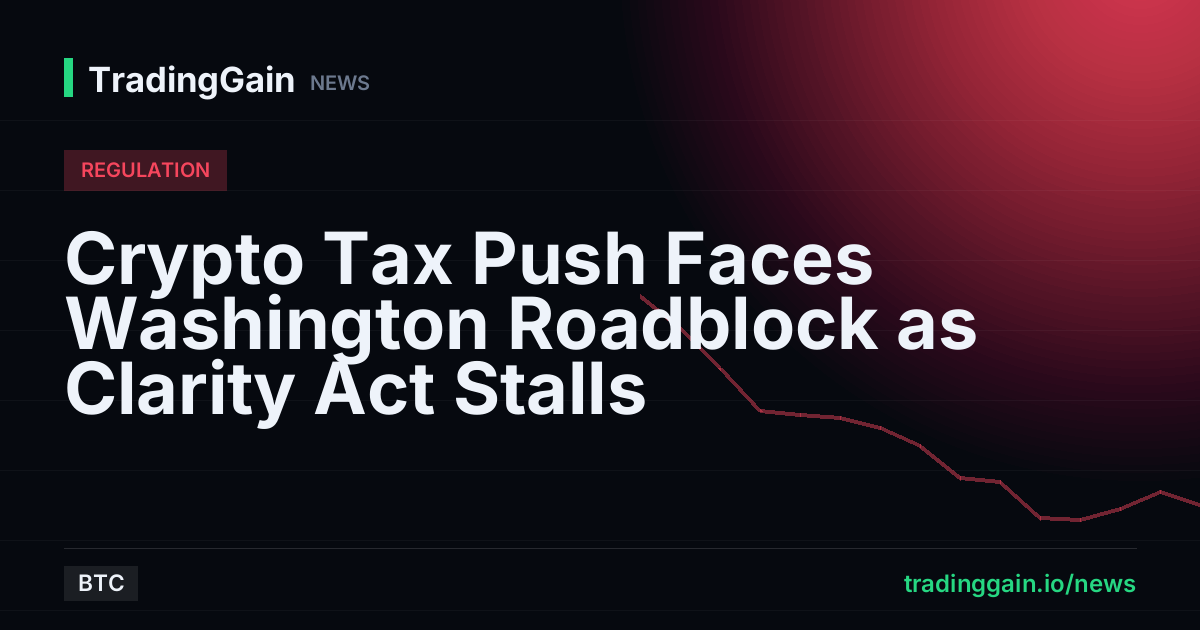 Crypto Tax Push Faces Washington Roadblock as Clarity Act Stalls