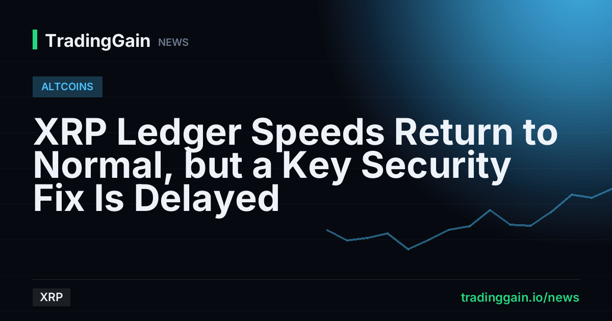 XRP Ledger Speeds Return to Normal, but a Key Security Fix Is Delayed