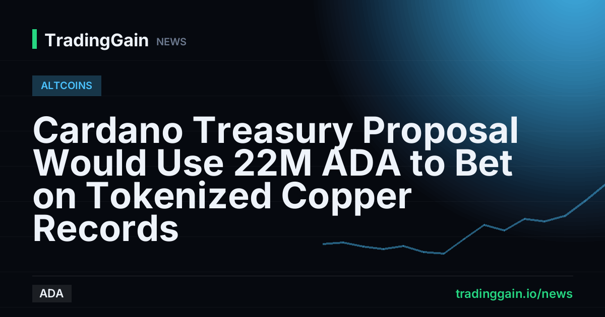 Cardano Treasury Proposal Would Use 22M ADA to Bet on Tokenized Copper Records