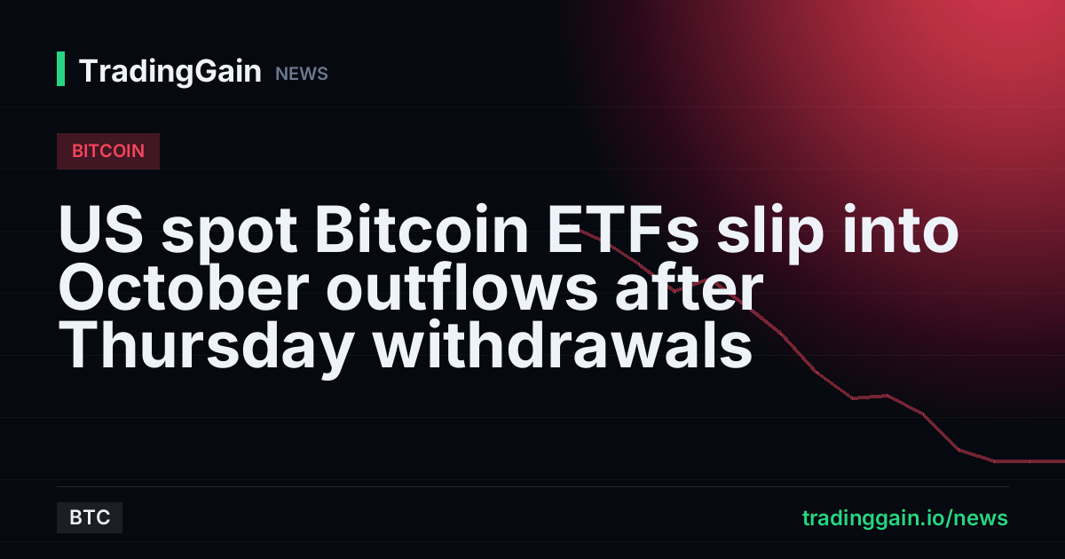 US spot Bitcoin ETFs slip into October outflows after Thursday withdrawals