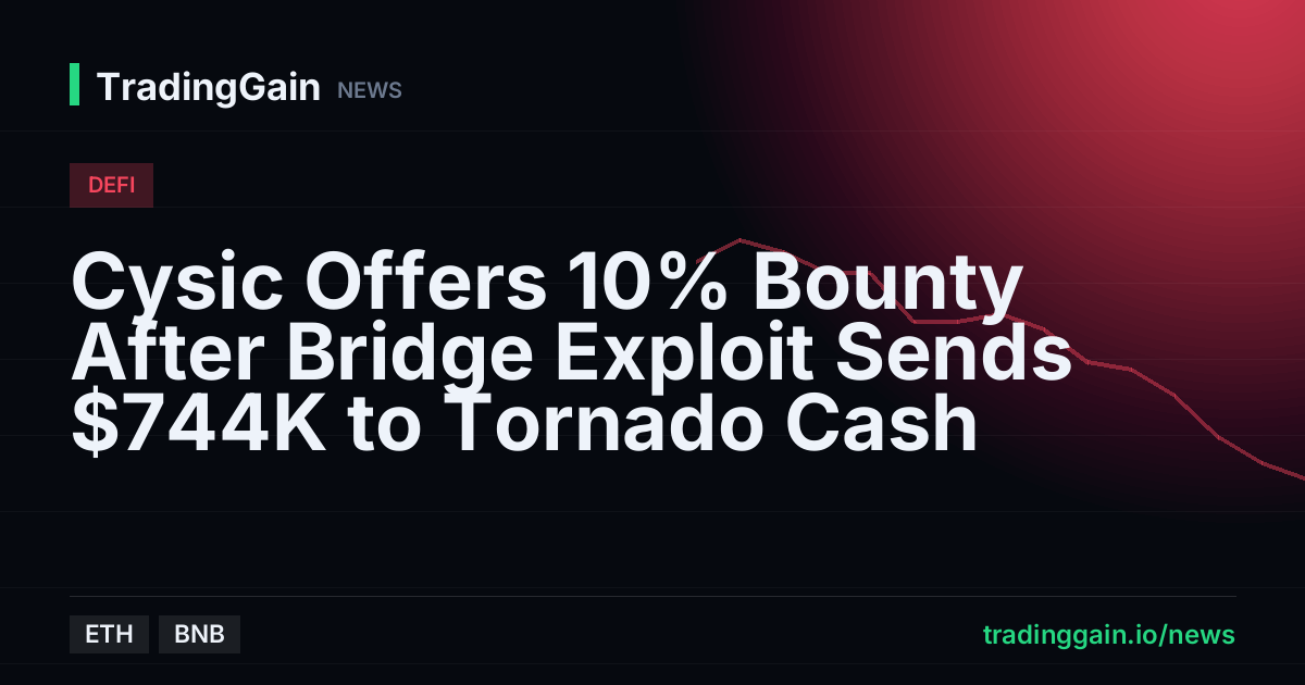 Cysic Offers 10% Bounty After Bridge Exploit Sends $744K to Tornado Cash