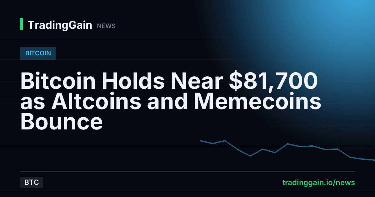 Bitcoin Holds Near $81,700 as Altcoins and Memecoins Bounce