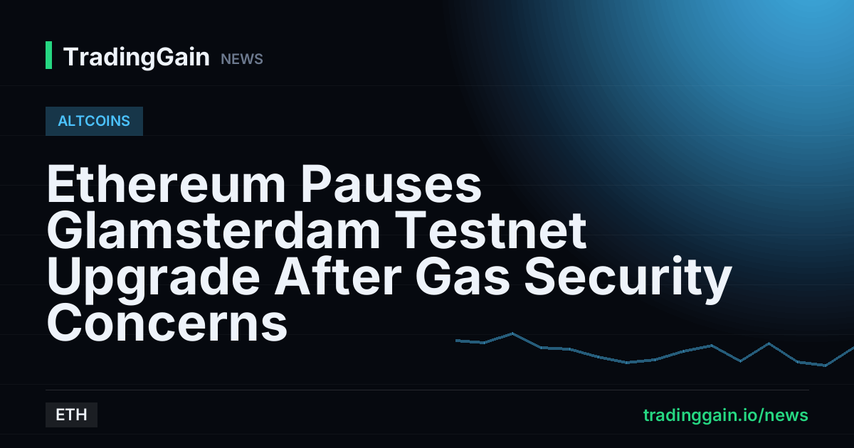 Ethereum Pauses Glamsterdam Testnet Upgrade After Gas Security Concerns