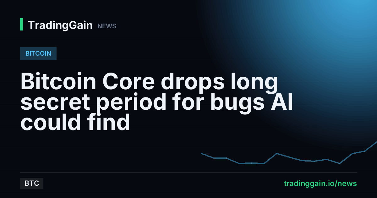 Bitcoin Core drops long secret period for bugs AI could find