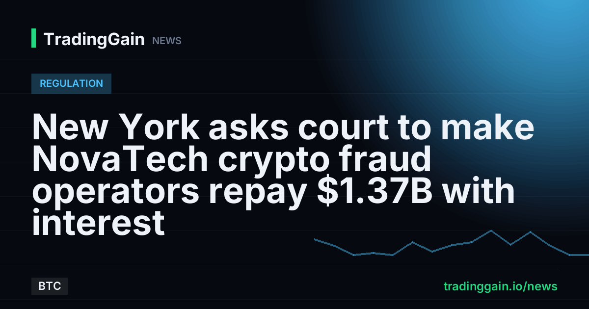 New York asks court to make NovaTech crypto fraud operators repay $1.37B with interest