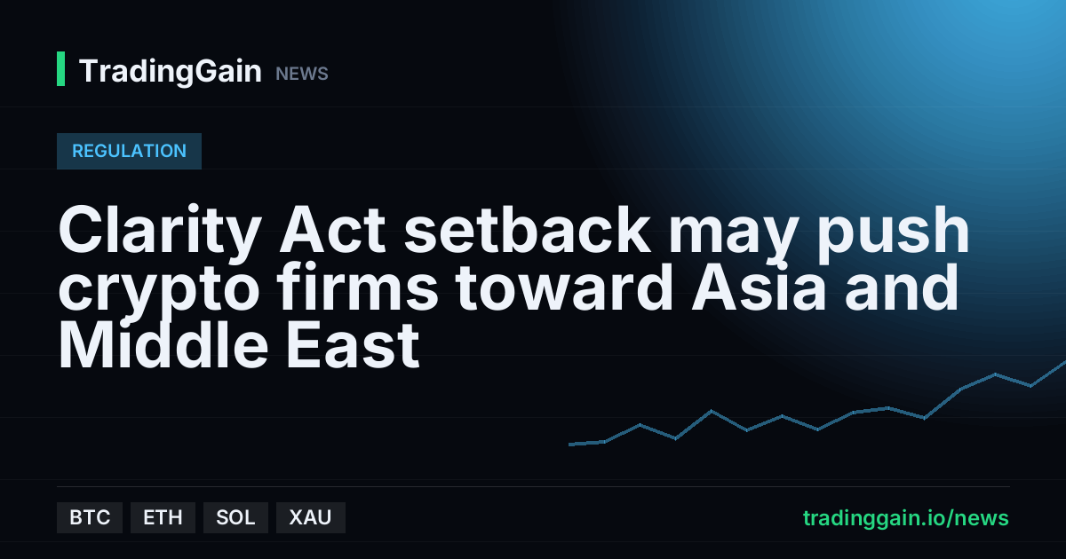 Clarity Act setback may push crypto firms toward Asia and Middle East