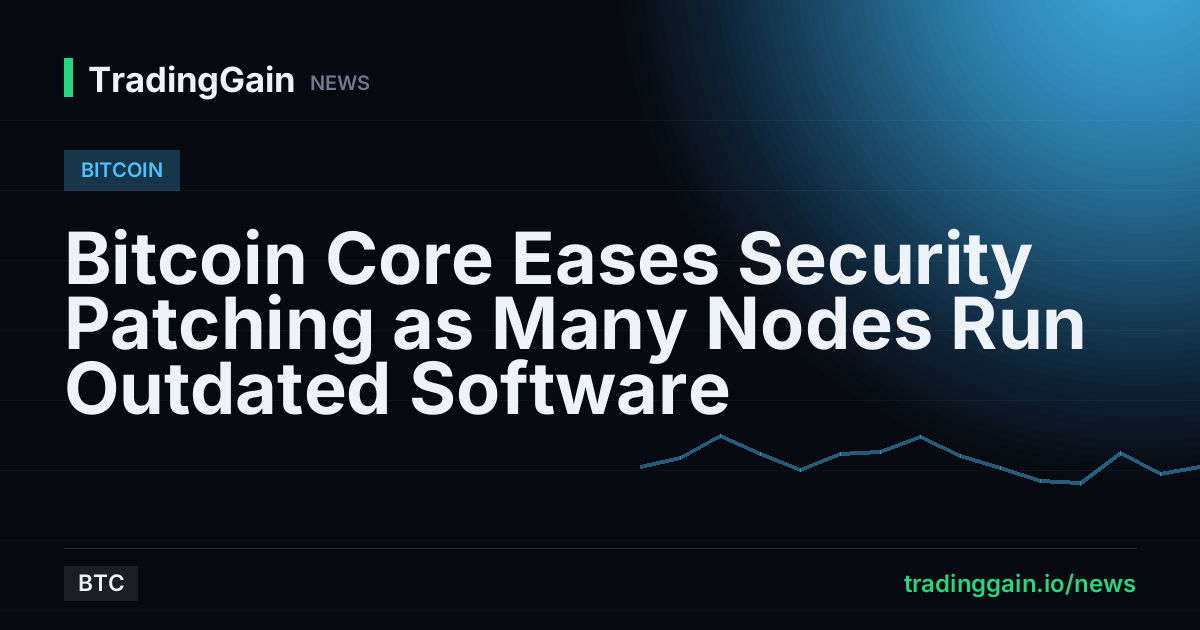 Bitcoin Core Eases Security Patching as Many Nodes Run Outdated Software