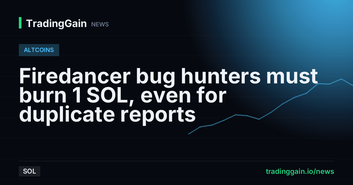 Firedancer bug hunters must burn 1 SOL, even for duplicate reports