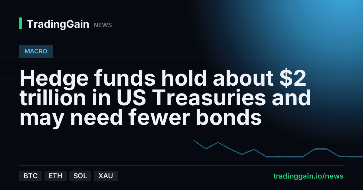 Hedge funds hold about $2 trillion in US Treasuries and may need fewer bonds