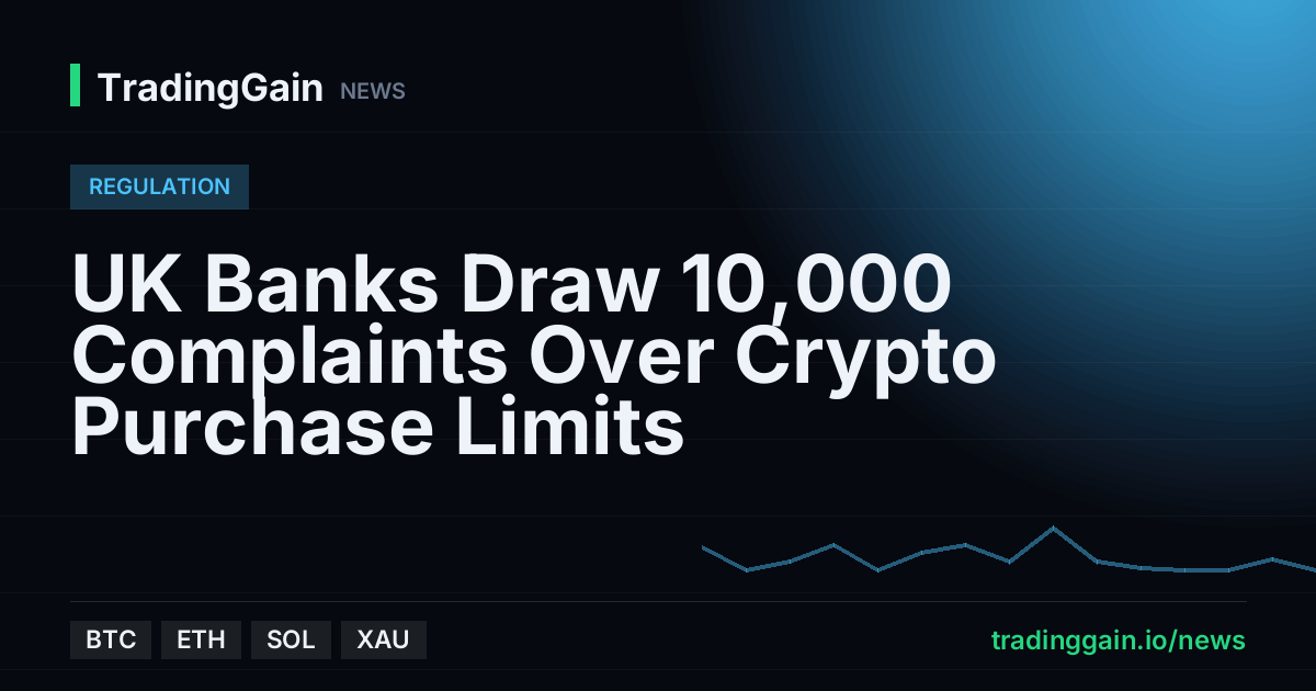 UK Banks Draw 10,000 Complaints Over Crypto Purchase Limits
