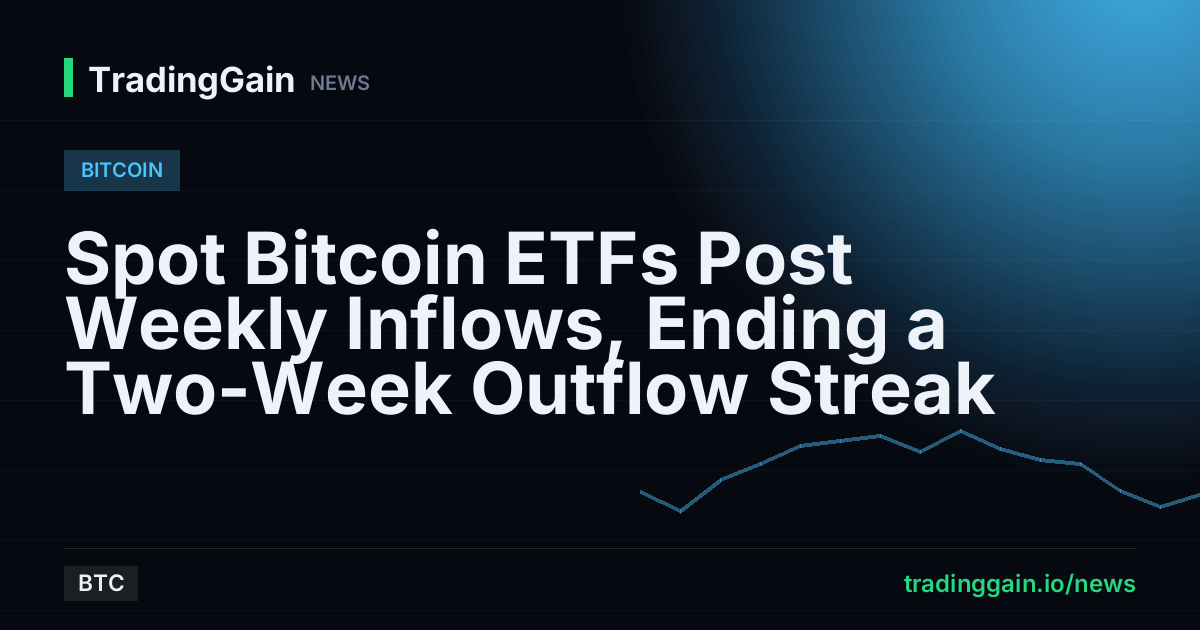 Spot Bitcoin ETFs Post Weekly Inflows, Ending a Two-Week Outflow Streak