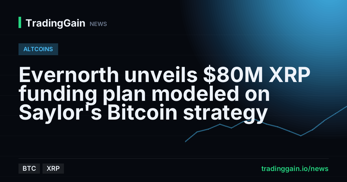 Evernorth unveils $80M XRP funding plan modeled on Saylor's Bitcoin strategy