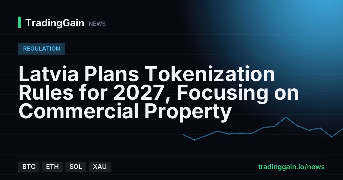 Latvia Plans Tokenization Rules for 2027, Focusing on Commercial Property
