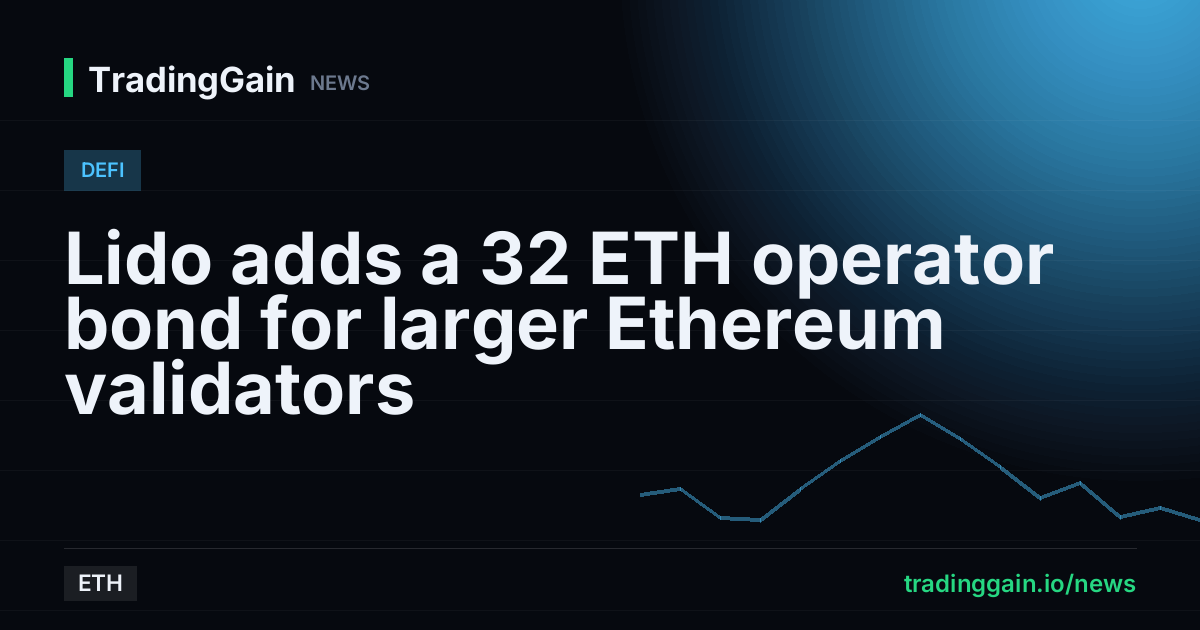 Lido adds a 32 ETH operator bond for larger Ethereum validators