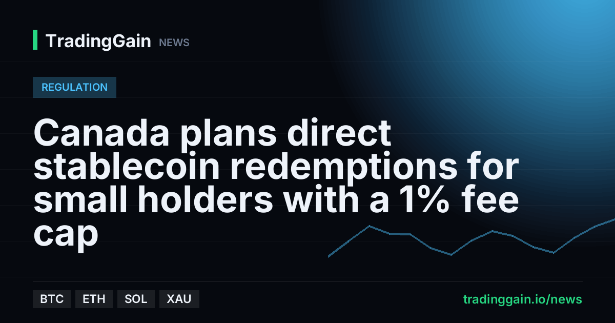 Canada plans direct stablecoin redemptions for small holders with a 1% fee cap