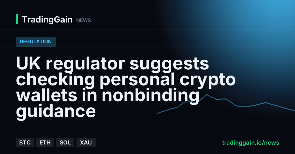 UK regulator suggests checking personal crypto wallets in nonbinding guidance