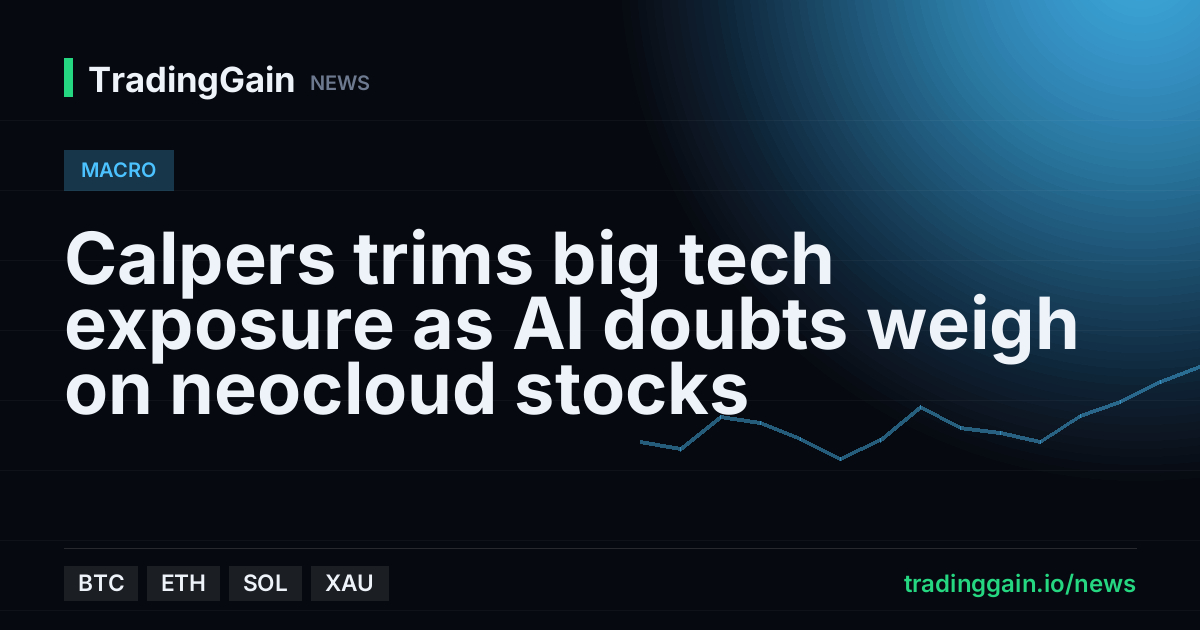 Calpers trims big tech exposure as AI doubts weigh on neocloud stocks