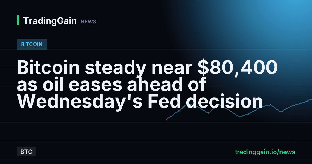 Bitcoin steady near $80,400 as oil eases ahead of Wednesday's Fed decision
