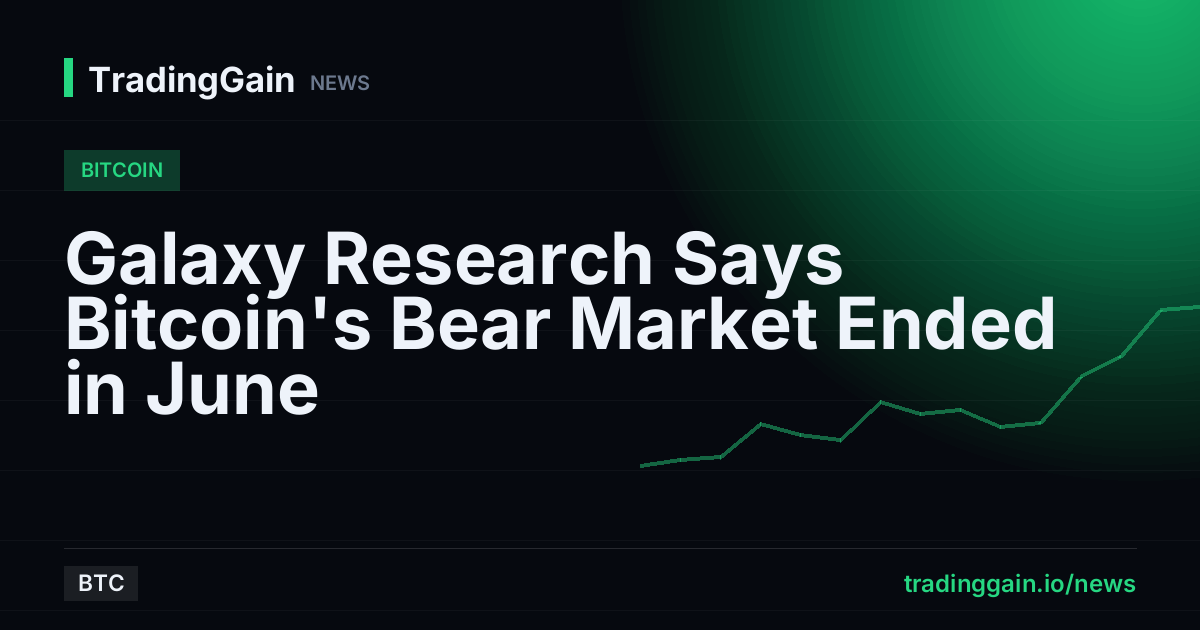Galaxy Research Says Bitcoin's Bear Market Ended in June