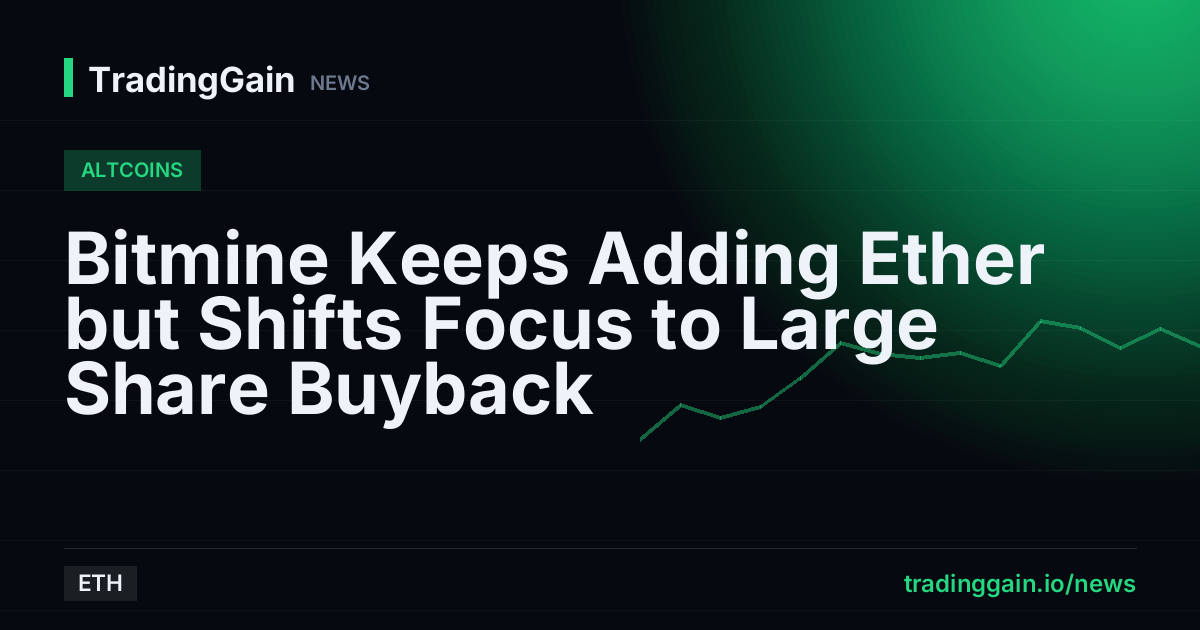 Bitmine Keeps Adding Ether but Shifts Focus to Large Share Buyback