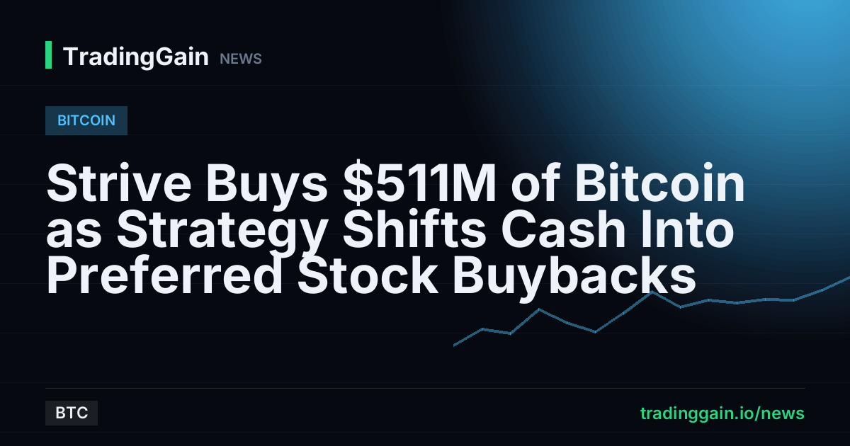 Strive Buys $511M of Bitcoin as Strategy Shifts Cash Into Preferred Stock Buybacks