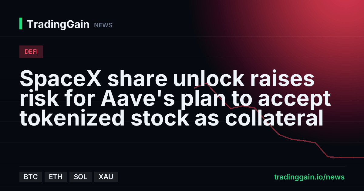 SpaceX share unlock raises risk for Aave's plan to accept tokenized stock as collateral