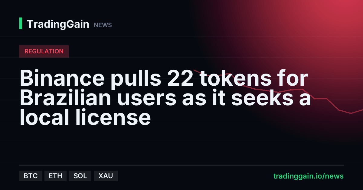 Binance pulls 22 tokens for Brazilian users as it seeks a local license