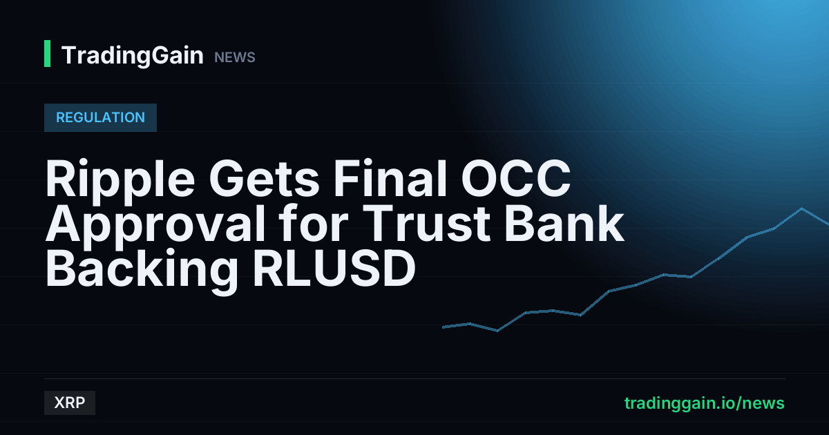 Ripple Gets Final OCC Approval for Trust Bank Backing RLUSD
