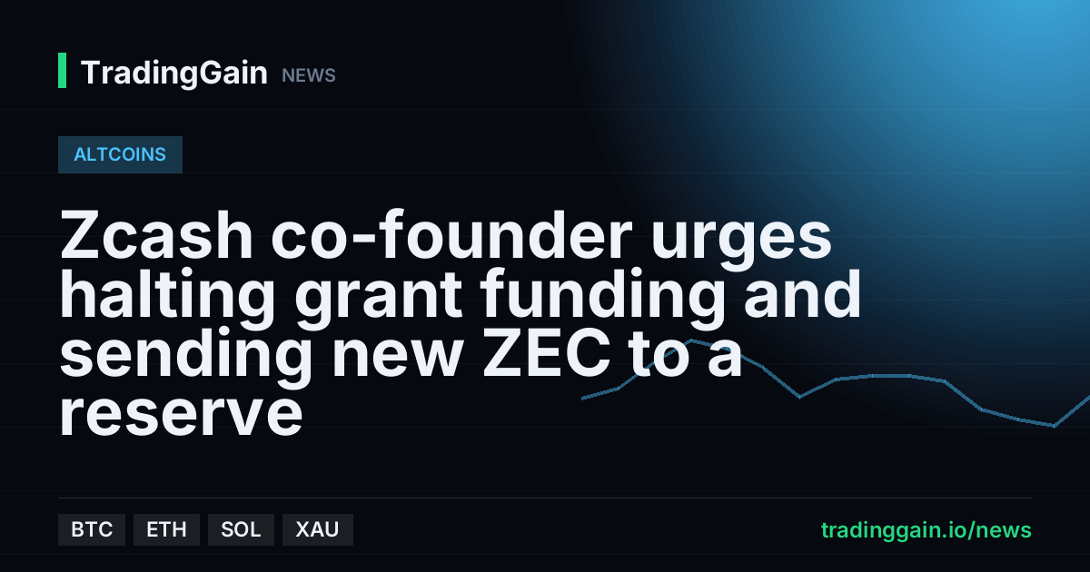 Zcash co-founder urges halting grant funding and sending new ZEC to a reserve