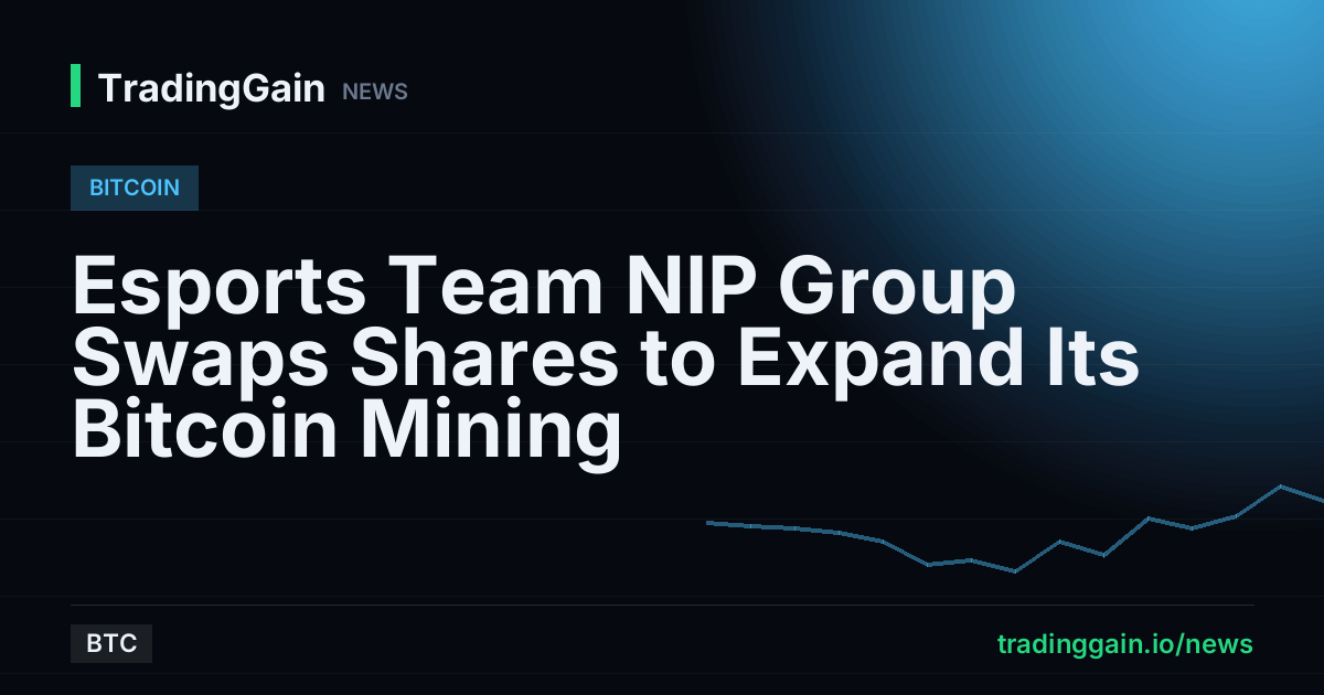 Esports Team NIP Group Swaps Shares to Expand Its Bitcoin Mining