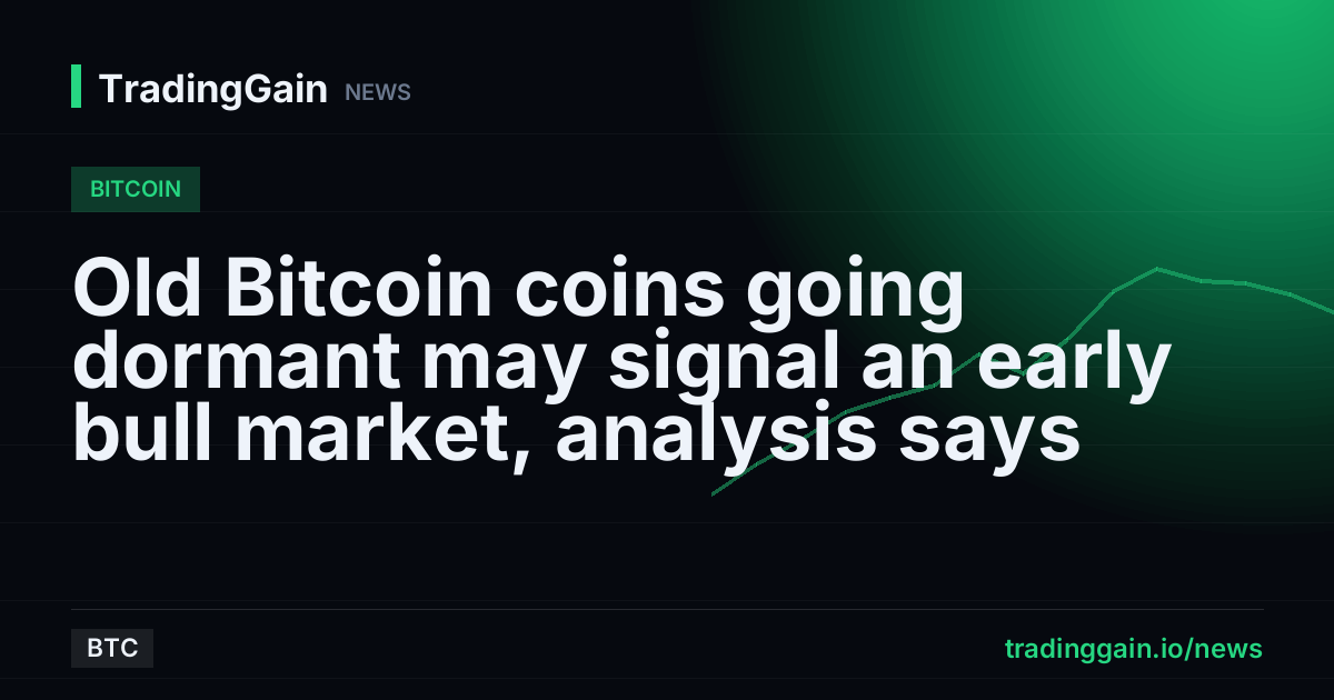 Old Bitcoin coins going dormant may signal an early bull market, analysis says