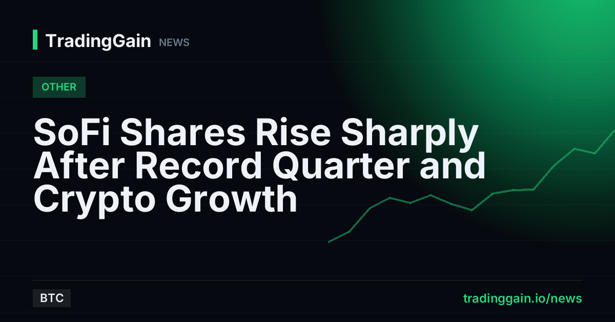SoFi Shares Rise Sharply After Record Quarter and Crypto Growth