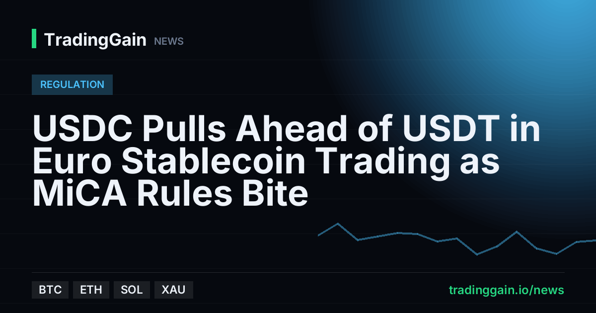 USDC Pulls Ahead of USDT in Euro Stablecoin Trading as MiCA Rules Bite