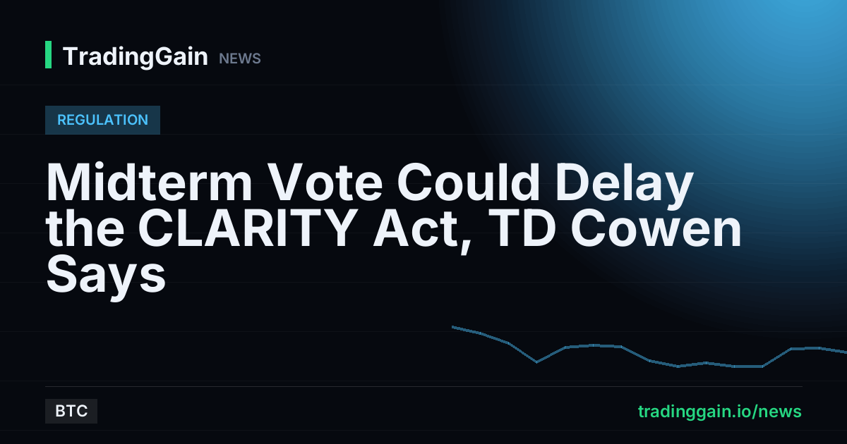 Midterm Vote Could Delay the CLARITY Act, TD Cowen Says