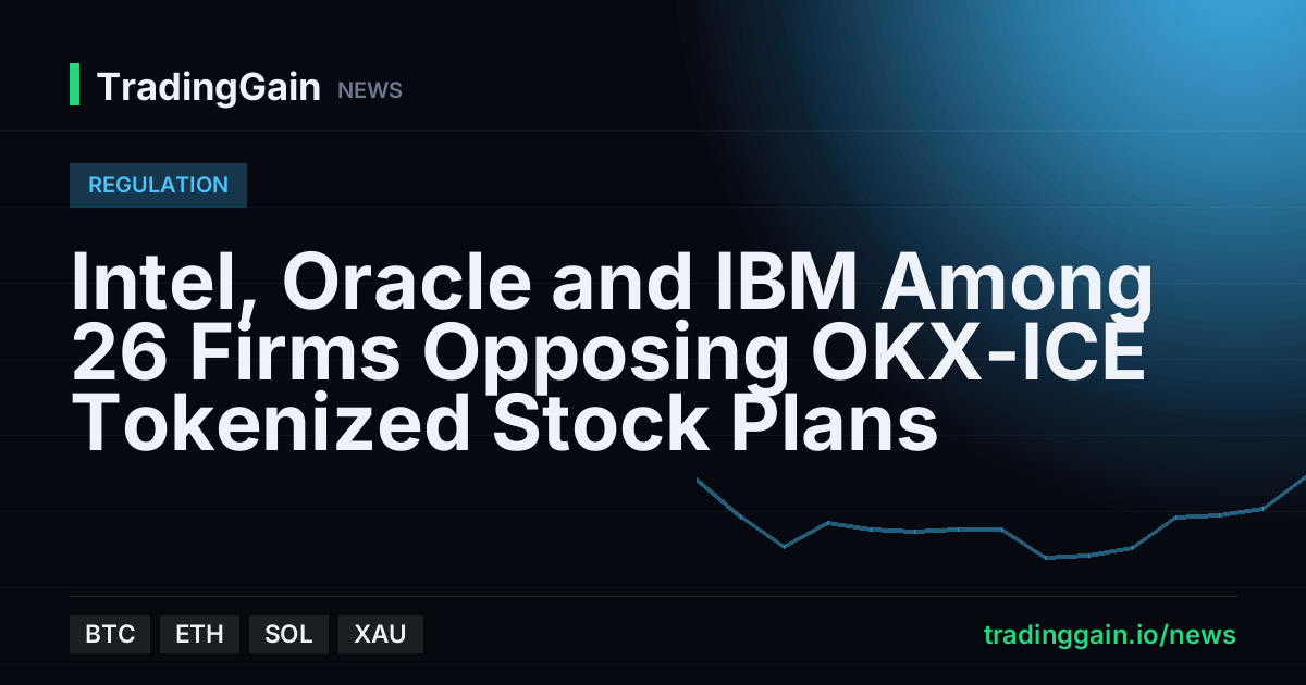 Intel, Oracle and IBM Among 26 Firms Opposing OKX-ICE Tokenized Stock Plans